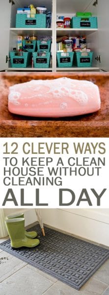 12 Clever Ways To Keep A Clean House Without Cleaning All Day
