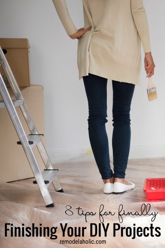 8 Tips For Finally Finishing Your DIY Projects Via Remodelaholic.com 533x800